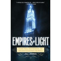 Empires of Light: Edison, Tesla, Westinghouse, and the Race to Electrify the World