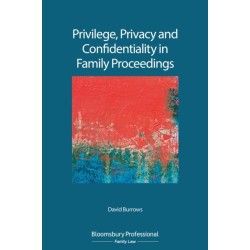 Privilege, Privacy and Confidentiality in Family Proceedings