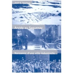 Arvida Au Saguenay: Naissance D'une Ville Industrielle