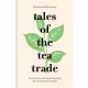 Tales of the Tea Trade: The Secret to Sourcing and Enjoying the World's Favourite Drink