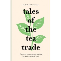 Tales of the Tea Trade: The Secret to Sourcing and Enjoying the World's Favourite Drink
