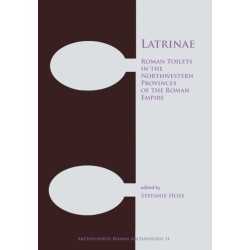 Latrinae: Roman Toilets in the Northwestern Provinces of the Roman Empire