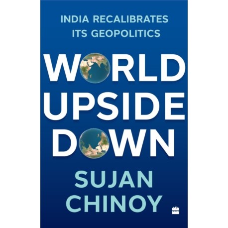 World Upside Down: India Recalibrates Its Geopolitics
