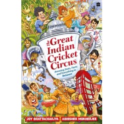 The Great Indian Cricket Circus: Amazing Facts, Stats and Everything in Between