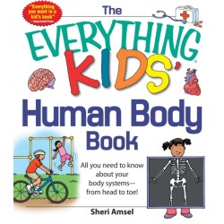 The Everything KIDS' Human Body Book: All You Need to Know About Your Body Systems - From Head to Toe!