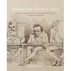 Making the Modern Artist: Culture, Class and Art-Educational Opportunity in Romantic Britain