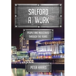 Salford at Work: People and Industries Through the Years