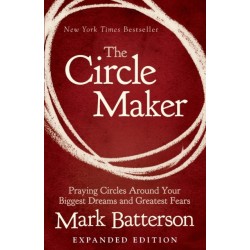 The Circle Maker: Praying Circles Around Your Biggest Dreams and Greatest Fears