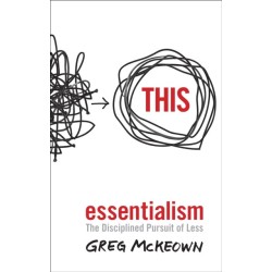 Essentialism: The Disciplined Pursuit of Less