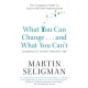 What You Can Change. . . and What You Can't: The Complete Guide to Successful Self-Improvement