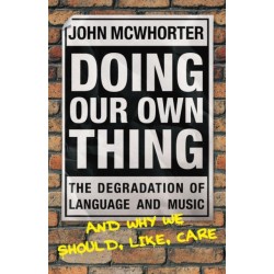 Doing Our Own Thing: The Degradation of Language and Music and Why We Should, Like, Care