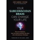 Your Subconscious Brain Can Change Your Life: Overcome Obstacles, Heal Your Body, and Reach Any Goal with a Revolutionary Technique
