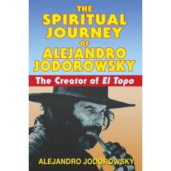 The Spiritual Journey of Alejandro Jodorowsky: The Creator of El Topo