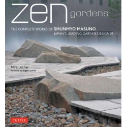Zen Gardens: The Complete Works of Shunmyo Masuno, Japan's Leading Garden Designer