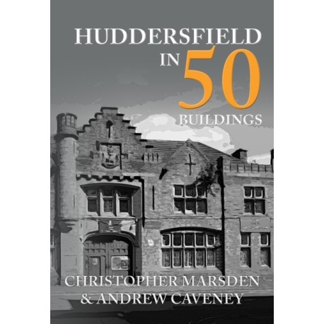 Huddersfield in 50 Buildings