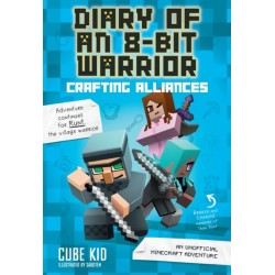 Diary of an 8-Bit Warrior: Crafting Alliances: An Unofficial Minecraft Adventure
