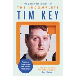 The Incomplete Tim Key: About 300 of his poetical gems and what-nots