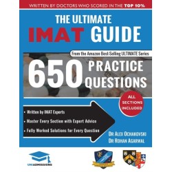 The Ultimate IMAT Guide: 650 Practice Questions, Fully Worked Solutions, Time Saving Techniques, Score Boosting Strategies, 2019 Edition, UniAdmissions