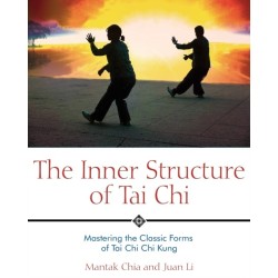The Inner Structure of Tai Chi: Mastering the Classic Forms of Tai Chi Chi Kung