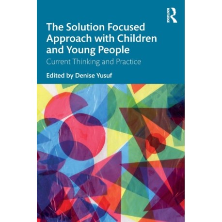 The Solution Focused Approach with Children and Young People: Current Thinking and Practice