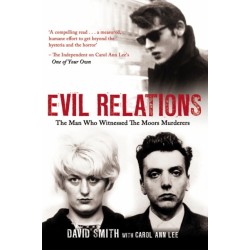 Evil Relations (formerly published as Witness): The Man Who Bore Witness Against the Moors Murderers