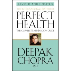 Perfect Health (Revised Edition): a step-by-step program to better mental and physical wellbeing from world-renowned author, doctor and self-help guru Deepak Chopra