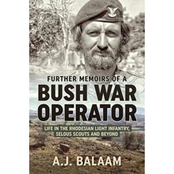 Further Memoirs of a Bush War Operator: Life in the Rhodesian Light Infantry, Selous Scouts and Beyond