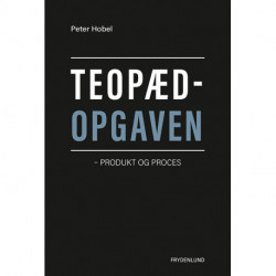 Teopædopgaven: produkt og proces