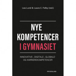 Nye kompetencer i gymnasiet: innovative, digitale, globale og karrierekompetencer