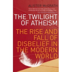The Twilight Of Atheism: The Rise and Fall of Disbelief in the Modern World