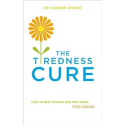 The Tiredness Cure: How to beat fatigue and feel great for good