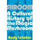 Shroom: A Cultural History of the Magic Mushroom