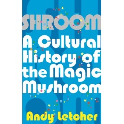 Shroom: A Cultural History of the Magic Mushroom