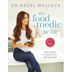 The Food Medic for Life: Easy recipes to help you live well every day
