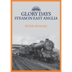 Glory Days: Steam in East Anglia