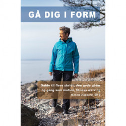 Gå dig i form: Guide til flere skridt, den gode gåtur og gang som motion, fitness walking