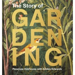 The Story of Gardening: A Cultural History of Famous Gardens from Around the World