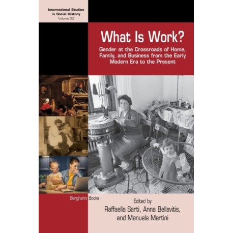 What is Work?: Gender at the Crossroads of Home, Family, and Business from the Early Modern Era to the Present