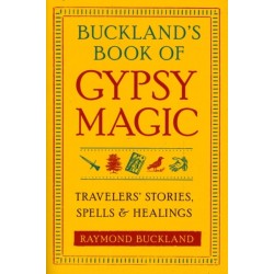 Buckland's Book of Gypsy Magic: Travelers' Stories, Spells & Healings
