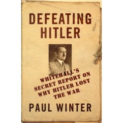 Defeating Hitler: Whitehall's Secret Report on Why Hitler Lost the War