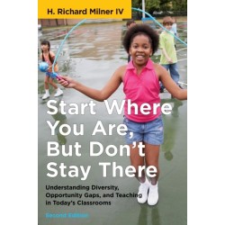 Start Where You Are, but Don't Stay There: Understanding Diversity, Opportunity Gaps, and Teaching in Today's Classrooms
