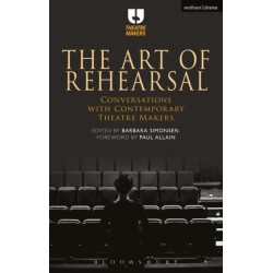 The Art of Rehearsal: Conversations with Contemporary Theatre Makers