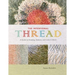 The Intentional Thread: A Guide to Drawing, Gesture, and Color in Stitch