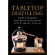 Tabletop Distilling: How to Make Spirits, Essences, and Essential Oils with Small Stills
