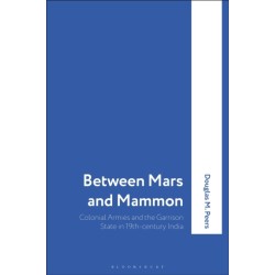 Between Mars and Mammon: Colonial Armies and the Garrison State in India, 1819-1835