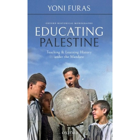 Educating Palestine: Teaching and Learning History under the Mandate