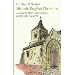 Historic English Churches: A Guide to Their Construction, Design and Features