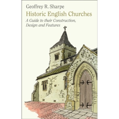 Historic English Churches: A Guide to Their Construction, Design and Features