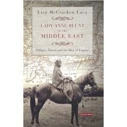Lady Anne Blunt in the Middle East: Travel, Politics and the Idea of Empire
