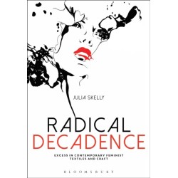 Radical Decadence: Excess in Contemporary Feminist Textiles and Craft
